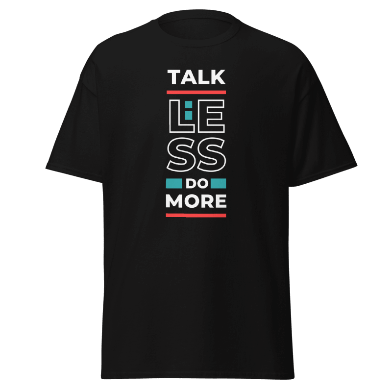TALK LESS, DO MORE